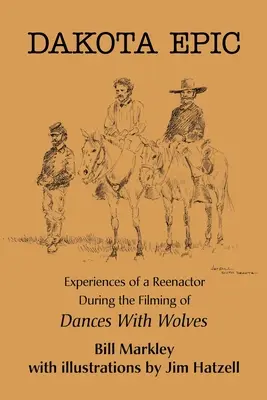 Dakota-Epos: Erlebnisse eines Reenactors bei den Dreharbeiten zu Der mit dem Wolf tanzt - Dakota Epic: Experiences of a Reenactor During the Filming of Dances with Wolves