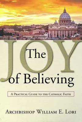 Freude am Glauben: Ein praktischer Leitfaden für den katholischen Glauben - Joy of Believing: A Practical Guide to the Catholic Faith