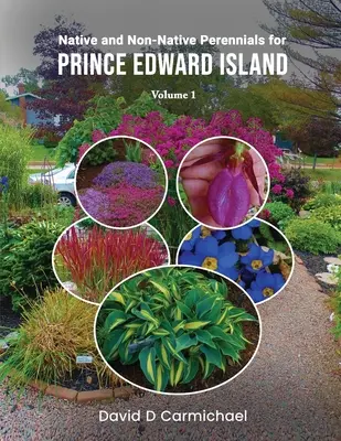 Einheimische und nicht-einheimische Stauden für die Prince-Edward-Insel: Eine Bildsammlung Band 1 - Native and Non-Native Perennials for Prince Edward Island: A Pictorial Library Vol 1