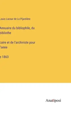 Jahrbuch des Bibliophilen, des Bibliothekars und des Archivars für das Jahr 1863 - Annuaire du bibliophile, du bibliothécaire et de l'archiviste pour l'année 1863