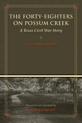 Die Achtundvierziger von Possum Creek: Eine texanische Bürgerkriegsgeschichte - The Forty-Eighters of Possum Creek: A Texas Civil War Story