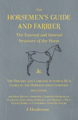 Der Pferdeführer und Hufschmied - Der äußere und innere Aufbau des Pferdes und die Krankheiten und Lahmheiten, denen es in der Haltung ausgesetzt ist - The Horsemen's Guide and Farrier - The External and Internal Structure of the Horse, and The Diseases and Lameness to which He is Liable in the Domest