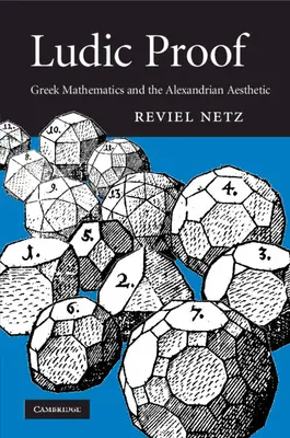 Ludische Beweise: Griechische Mathematik und die alexandrinische Ästhetik - Ludic Proof: Greek Mathematics and the Alexandrian Aesthetic
