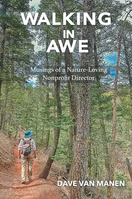 Ehrfürchtig gehen: Gedanken eines naturverbundenen gemeinnützigen Direktors - Walking in Awe: Musings of a Nature-Loving Nonprofit Director