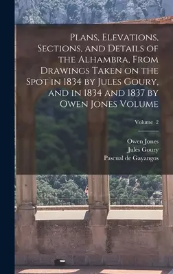 Pläne, Ansichten, Schnitte und Details der Alhambra, nach Zeichnungen, die 1834 von Jules Goury und 1834 und 1837 von Owen Jones an Ort und Stelle gemacht wurden V - Plans, Elevations, Sections, and Details of the Alhambra, From Drawings Taken on the Spot in 1834 by Jules Goury, and in 1834 and 1837 by Owen Jones V