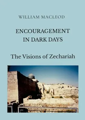 Ermutigung in dunklen Tagen: Die Visionen des Zacharias - Encouragement in Dark Days: The Visions of Zechariah