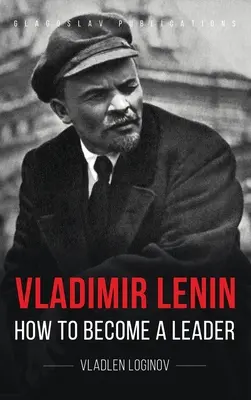 Wladimir Lenin: Wie man ein Führer wird - Vladimir Lenin: How to Become a Leader