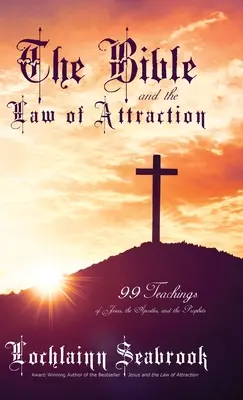 Die Bibel und das Gesetz der Anziehung: 99 Lehren von Jesus, den Aposteln und den Propheten - The Bible and the Law of Attraction: 99 Teachings of Jesus, the Apostles, and the Prophets