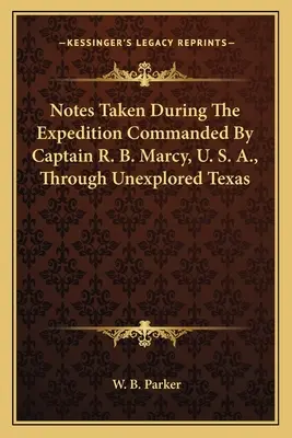 Notizen während der von Kapitän R. B. Marcy, U. S. A., befohlenen Expedition durch das unerforschte Texas - Notes Taken During The Expedition Commanded By Captain R. B. Marcy, U. S. A., Through Unexplored Texas