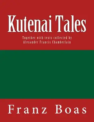 Kutenai-Erzählungen: Die Originalausgabe von 1918 - Kutenai Tales: The original edition of 1918