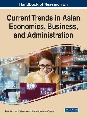 Handbuch der Forschung zu aktuellen Trends in der asiatischen Wirtschaft, Wirtschaft und Verwaltung - Handbook of Research on Current Trends in Asian Economics, Business, and Administration