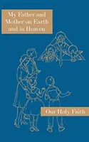 Mein Vater und meine Mutter auf Erden und im Himmel: Reihe Unser Heiliger Glaube - My Father and Mother on Earth and in Heaven: Our Holy Faith Series