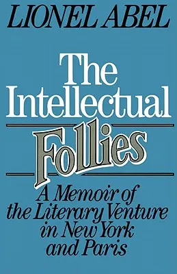 Die intellektuellen Verrücktheiten: Eine Erinnerung an das literarische Wagnis in New York und Paris - The Intellectual Follies: A Memoir of the Literary Venture in New York and Paris
