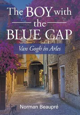 Der Junge mit der blauen Mütze: Van Gogh in Arles - The Boy With the Blue Cap: Van Gogh in Arles