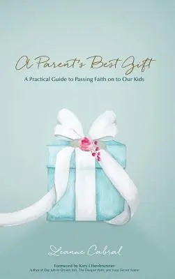 Das beste Geschenk der Eltern - Hard Copy: Ein praktischer Leitfaden zur Weitergabe des Glaubens an unsere Kinder - A Parent's Best Gift - Hard Copy: A Practical Guide to Passing Faith on to Our Kids