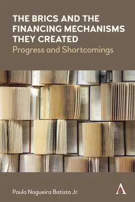 Die Brics und die von ihnen geschaffenen Finanzierungsmechanismen: Fortschritte und Unzulänglichkeiten - The Brics and the Financing Mechanisms They Created: Progress and Shortcomings