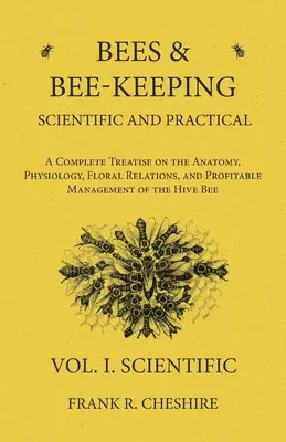 Bienen und Bienenzucht - Wissenschaftlich und praktisch - Eine vollständige Abhandlung über die Anatomie, Physiologie, die Blütenverhältnisse und die gewinnbringende Haltung der Bienen - Bees and Bee-Keeping Scientific and Practical - A Complete Treatise on the Anatomy, Physiology, Floral Relations, and Profitable Management of the Hiv