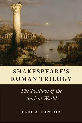 Shakespeare's Römische Trilogie: Die Dämmerung der antiken Welt - Shakespeare's Roman Trilogy: The Twilight of the Ancient World