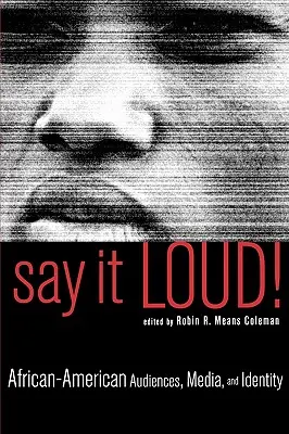 Sag es laut! Afrikanisch-amerikanische Zielgruppen, Medien und Identität - Say It Loud!: African-American Audiences, Media, and Identity