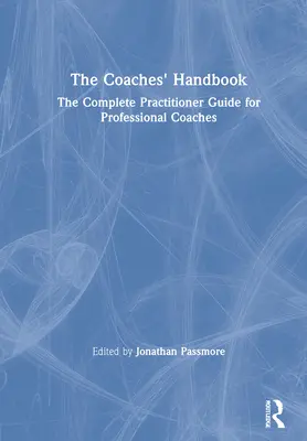 Das Handbuch für Coaches: Der vollständige Leitfaden für professionelle Coaches - The Coaches' Handbook: The Complete Practitioner Guide for Professional Coaches