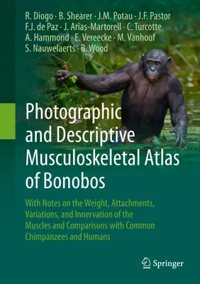 Photographischer und beschreibender Muskel-Skelett-Atlas von Bonobos: Mit Anmerkungen zu Gewicht, Anhängen, Variationen und Innervation der Muskeln und K - Photographic and Descriptive Musculoskeletal Atlas of Bonobos: With Notes on the Weight, Attachments, Variations, and Innervation of the Muscles and C