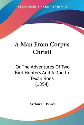 Ein Mann aus Corpus Christi: Oder die Abenteuer zweier Vogeljäger und eines Hundes in den texanischen Sümpfen (1894) - A Man From Corpus Christi: Or The Adventures Of Two Bird Hunters And A Dog In Texan Bogs (1894)