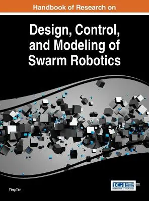 Handbuch der Forschung zu Design, Steuerung und Modellierung von Schwarmrobotern - Handbook of Research on Design, Control, and Modeling of Swarm Robotics