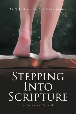 Schritt für Schritt in die Heilige Schrift: Liturgisches Jahr B - Stepping Into Scripture: Liturgical Year B