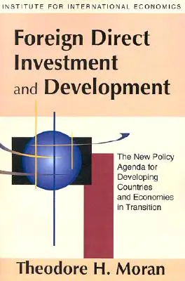 Ausländische Direktinvestitionen und Entwicklung: Die neue politische Agenda für Entwicklungsländer und Schwellenländer - Foreign Direct Investment and Development: The New Policy Agenda for Developing Countries and Economies in Transition