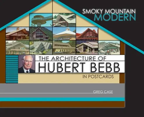 Smoky Mountain Modern: Die Architektur von Hubert Bebb in Postkarten - Smoky Mountain Modern: The Architecture of Hubert Bebb in Postcards