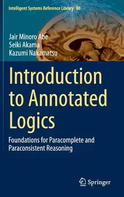 Einführung in die kommentierte Logik: Grundlagen für parakomplettes und parakonsistentes Reasoning - Introduction to Annotated Logics: Foundations for Paracomplete and Paraconsistent Reasoning