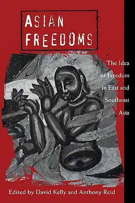 Asiatische Freiheiten: Die Idee der Freiheit in Ost- und Südostasien - Asian Freedoms: The Idea of Freedom in East and Southeast Asia
