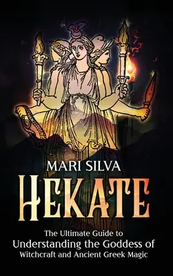 Hekate: Der ultimative Leitfaden zum Verständnis der Göttin der Hexerei und der antiken griechischen Magie - Hekate: The Ultimate Guide to Understanding the Goddess of Witchcraft and Ancient Greek Magic