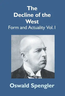 Der Untergang des Abendlandes: Form und Wirklichkeit Bd.1 - The Decline Of The West: Form And Actuality Vol.1