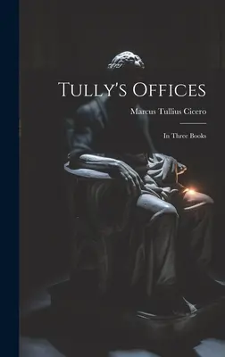 Tully's Offices: In drei Büchern - Tully's Offices: In Three Books