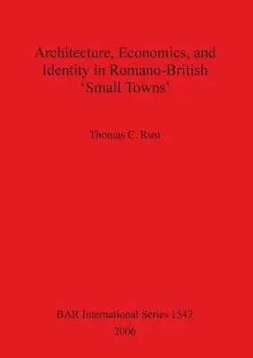 Architektur, Wirtschaft und Identität in romanisch-britischen „Kleinstädten - Architecture Economics and Identity in Romano-British 'Small Towns'