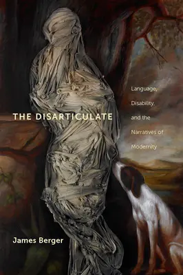 Das Disartikulierte: Sprache, Behinderung und die Narrative der Moderne - The Disarticulate: Language, Disability, and the Narratives of Modernity