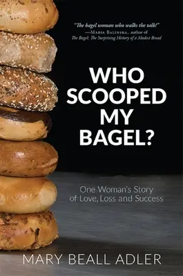 Wer hat meinen Bagel geschaufelt? Die Geschichte einer Frau über Liebe, Verlust und Erfolg - Who Scooped My Bagel?: One Woman's Story of Love, Loss and Success