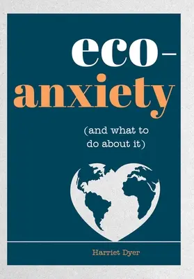 Umweltangst (und was man dagegen tun kann): Praktische Tipps, um Ihre Ängste zu lindern und ein umweltfreundlicheres Leben zu führen - Eco-Anxiety (and What to Do about It): Practical Tips to Allay Your Fears and Live a More Environmentally Friendly Life