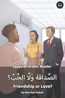 Freundschaft oder Liebe? Ägyptisch-Arabisch Lesebuch - Friendship or Love?: Egyptian Arabic Reader