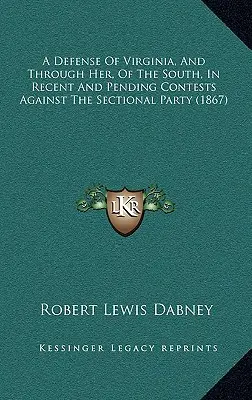 Eine Verteidigung Virginias, und durch sie, des Südens, in den jüngsten und noch ausstehenden Kämpfen gegen die Sektionspartei (1867) - A Defense Of Virginia, And Through Her, Of The South, In Recent And Pending Contests Against The Sectional Party (1867)