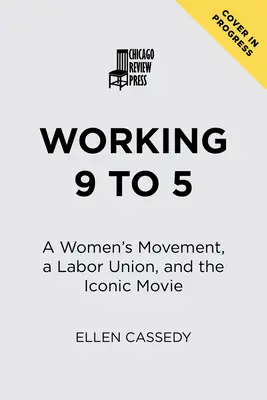 Working 9 to 5: Eine Frauenbewegung, eine Gewerkschaft und der legendäre Film - Working 9 to 5: A Women's Movement, a Labor Union, and the Iconic Movie