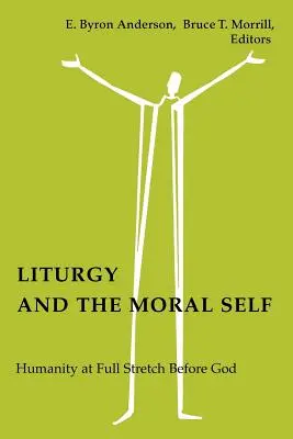 Liturgie und das moralische Selbst: Der Mensch in seiner ganzen Bandbreite vor Gott - Liturgy and the Moral Self: Humanity at Full Stretch Before God