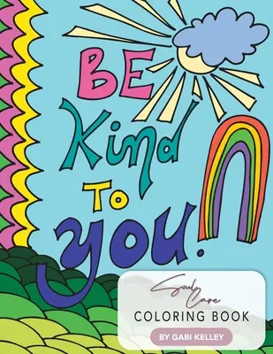 Be Kind To You Seelenpflege-Malbuch - Be Kind To You Soul Care Coloring Book