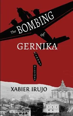 Die Bombardierung von Gernika: Eine kurze Geschichte - The Bombing of Gernika: A Short History