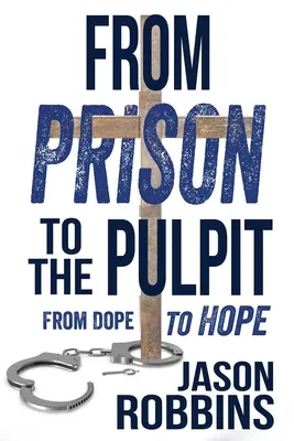 Aus dem Gefängnis auf die Kanzel: Von der Droge zur Hoffnung - From Prison to the Pulpit: From Dope to Hope