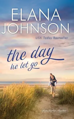 Der Tag, an dem er losließ: Süßer zeitgenössischer Liebesroman - The Day He Let Go: Sweet Contemporary Romance