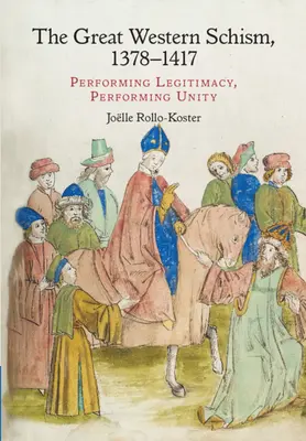 Das Große Abendländische Schisma, 1378-1417: Aufführung von Legitimität, Aufführung von Einheit - The Great Western Schism, 1378-1417: Performing Legitimacy, Performing Unity