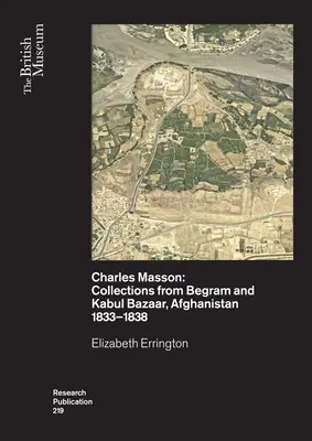 Charles Masson: Sammlungen aus Begram und dem Basar von Kabul, Afghanistan 1833-1838 - Charles Masson: Collections from Begram and Kabul Bazaar, Afghanistan 1833-1838