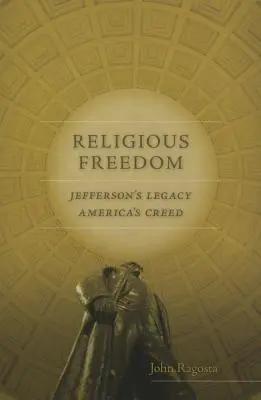 Religiöse Freiheit: Jeffersons Vermächtnis, Amerikas Glaubensbekenntnis - Religious Freedom: Jefferson's Legacy, America's Creed